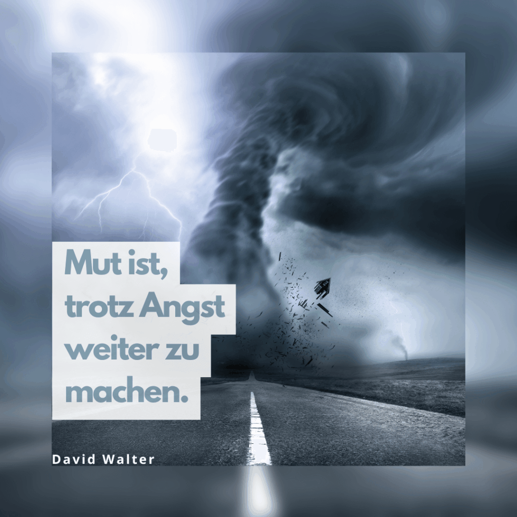 Mut ist, trotz Angst weiter zu machen.